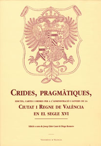 Crides, pragmàtiques, edictes, cartes i ordres per a l’administració i govern de la Ciutat i Regne de València en el segle XVI (2 vols.)