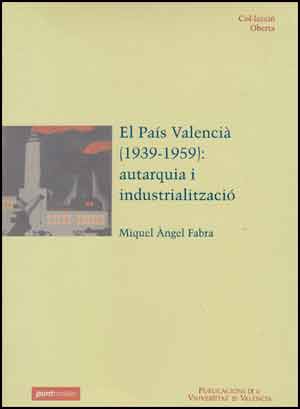 El PaÃ­s ValenciÃ  (1939-1959): autarquia i industrialitzaciÃ³