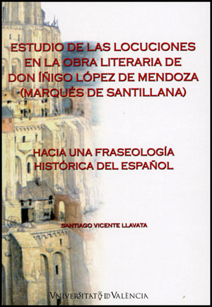 Estudio de las locuciones en la obra literaria de Don Ã�Ã±igo LÃ³pez de Mendoza (MarquÃ©s de Santillana)