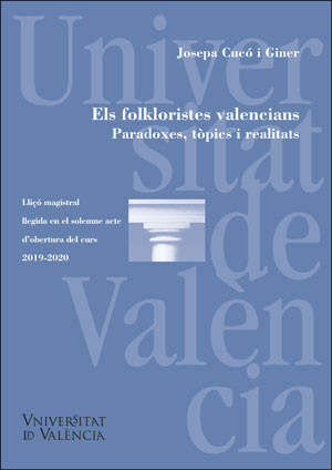 Els folkloristes valencians. Paradoxes, tòpics i realitats/ Los folcloristas valencianos. Paradojas, tópicos y realidades