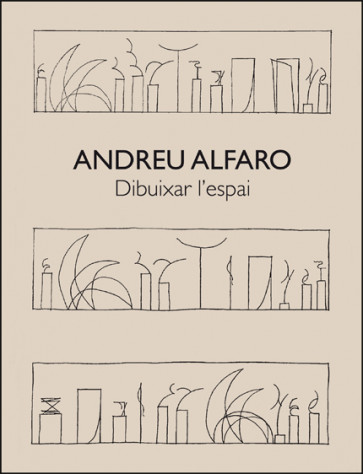 Andreu Alfaro. Dibuixar l'espai