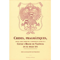 Crides, pragmàtiques, edictes, cartes i ordres per a l'administració i govern de la Ciutat i Regne de València en el segle XVI (2 vols.)