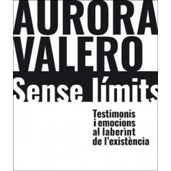 Aurora Valero, sense límits. Testimonis i emocions al laberint de l’existència