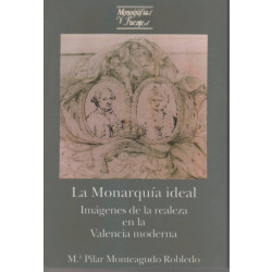 La Monarquía ideal. Imágenes de la realeza en la Valencia moderna