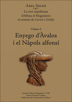 La cort napolitana d’Alfons el Magnànim:  el context de Curial e Güelfa. Volum I: Enyego d’Àvalos i el Nàpols alfonsí. 