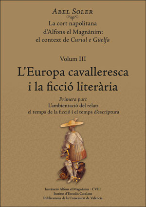 La cort napolitana d’Alfons el Magnànim:  el context de Curial e Güelfa. Volum III: L’Europa cavalleresca i la ficció literària (2 toms)