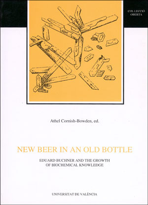 New Beer in an Old Bottle. Eduard Buchner and the Growth of Biochemical Knowledge