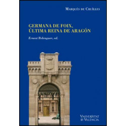 Noticias y documentos relativos a Doña Germana de Foix, última reina de Aragón