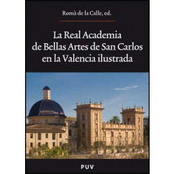 La Real Academia de Bellas Artes de San Carlos en la Valencia ilustrada