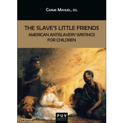 The Slave's Little Friends. American Antislavery Writings for Children