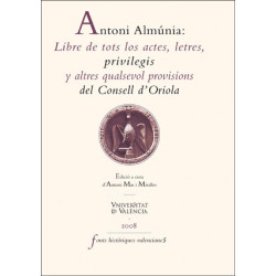Antoni Almúnia: Libre de tots los actes, letres, privilegis y altres qualsevol provisions del Consell d'Oriola