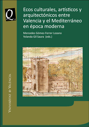 Ecos culturales, artÃ­sticos y arquitectÃ³nicos entre Valencia y el MediterrÃ¡neo en Ã‰poca Moderna