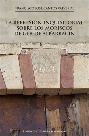 La represiÃ³n inquisitorial sobre los moriscos de Gea de AlbarracÃ­n